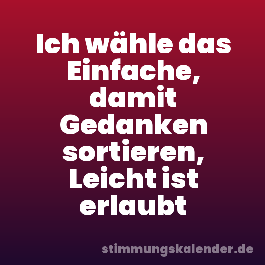 Ich wähle das Einfache, damit Gedanken sortieren, Leicht ist erlaubt