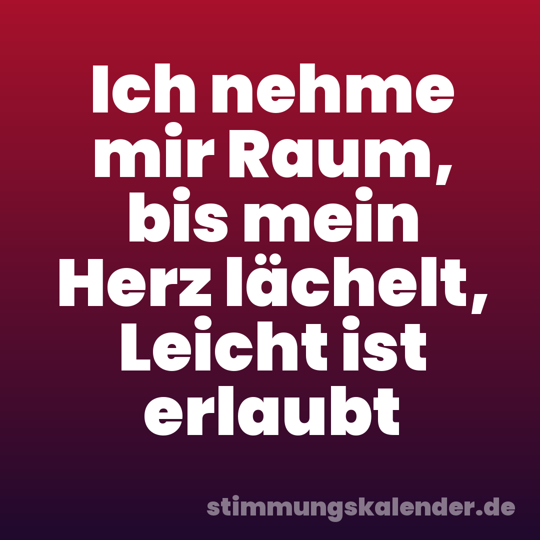 Ich nehme mir Raum, bis mein Herz lächelt, Leicht ist erlaubt