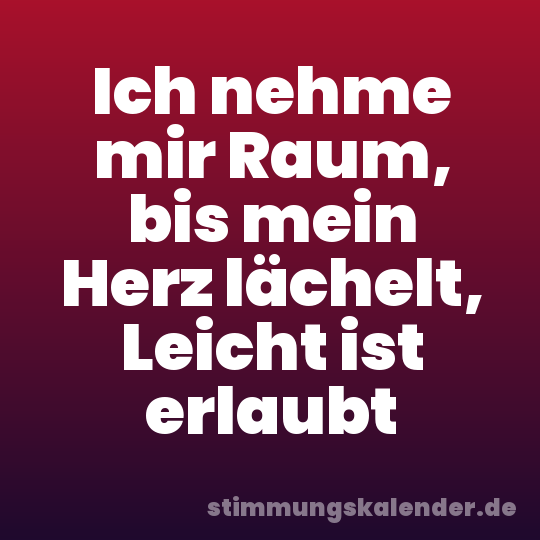 Ich nehme mir Raum, bis mein Herz lächelt, Leicht ist erlaubt