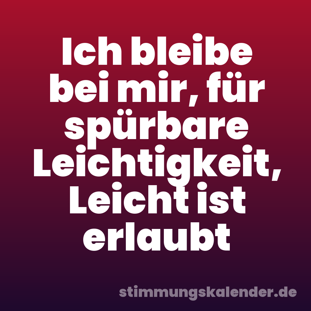 Ich bleibe bei mir, für spürbare Leichtigkeit, Leicht ist erlaubt