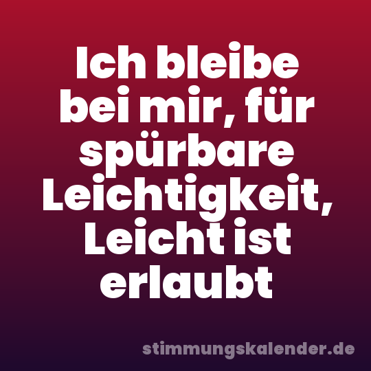 Ich bleibe bei mir, für spürbare Leichtigkeit, Leicht ist erlaubt