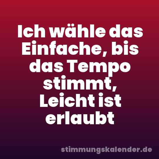 Ich wähle das Einfache, bis das Tempo stimmt, Leicht ist erlaubt