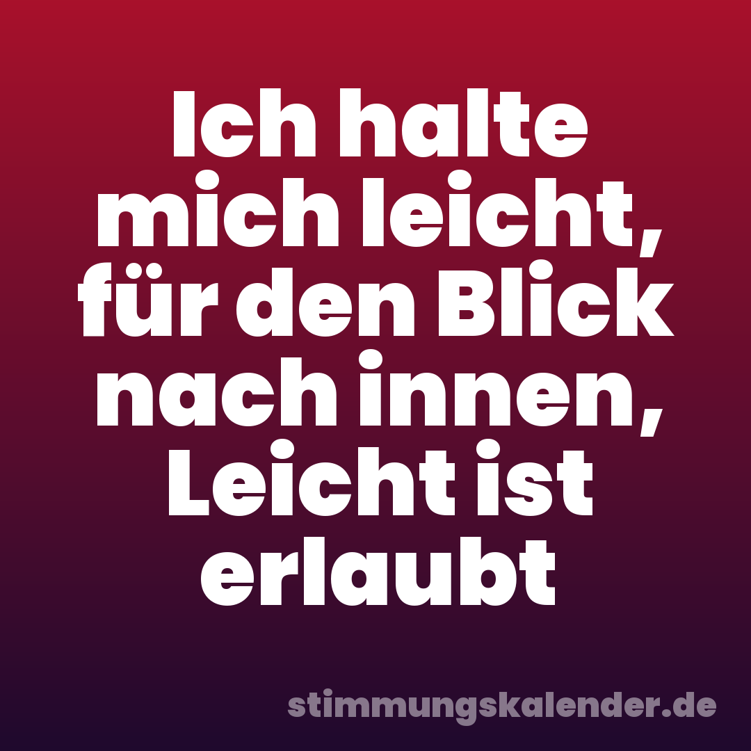 Ich halte mich leicht, für den Blick nach innen, Leicht ist erlaubt