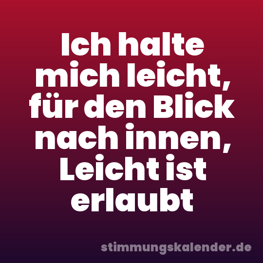 Ich halte mich leicht, für den Blick nach innen, Leicht ist erlaubt