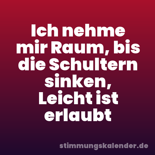 Ich nehme mir Raum, bis die Schultern sinken, Leicht ist erlaubt
