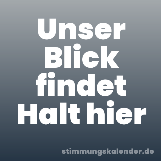 Unser Blick findet Halt hier