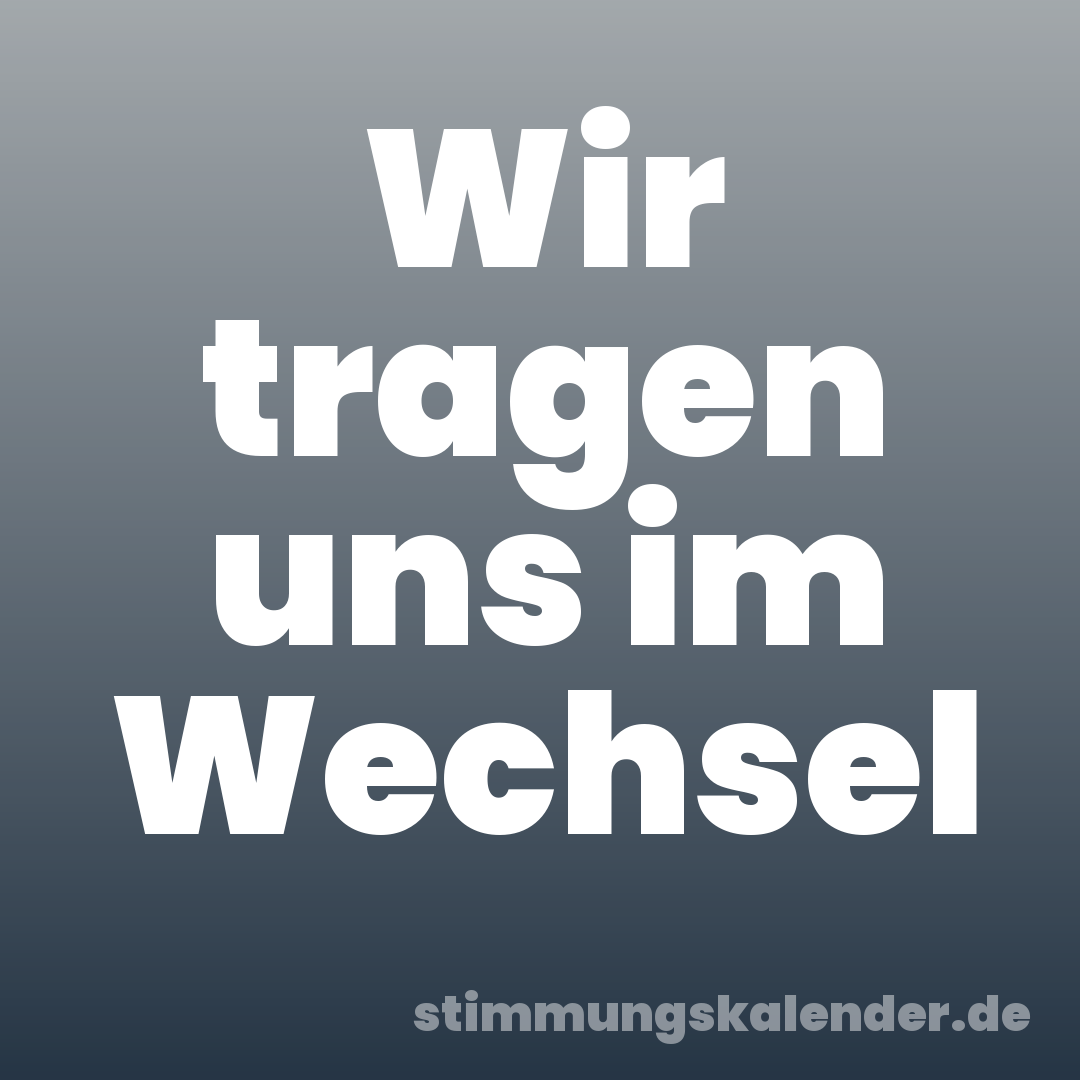 Wir tragen uns im Wechsel