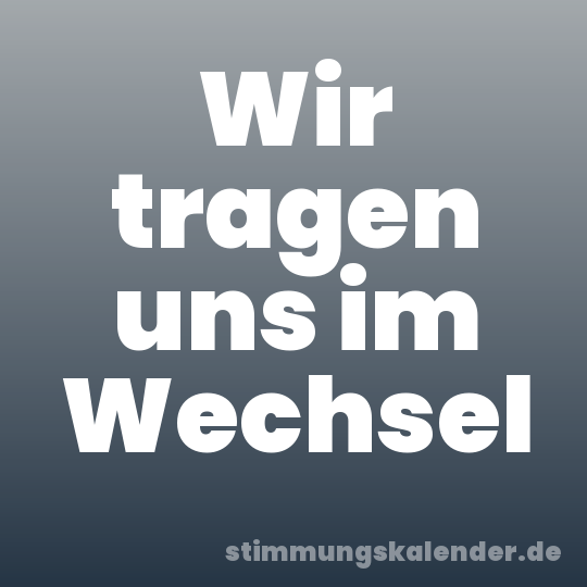 Wir tragen uns im Wechsel