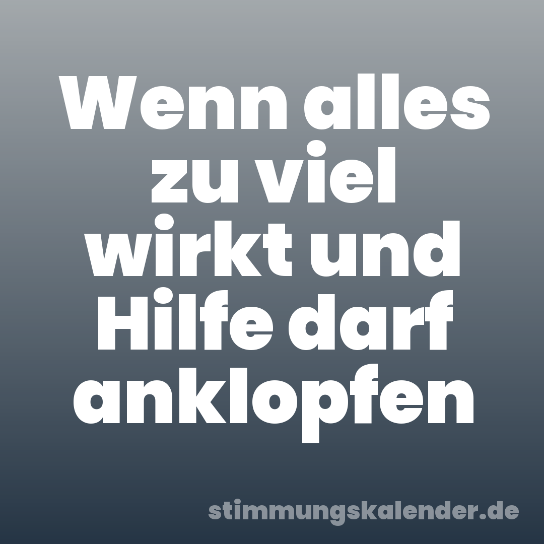 Wenn alles zu viel wirkt und Hilfe darf anklopfen