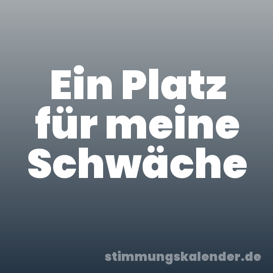 Ein Platz für meine Schwäche