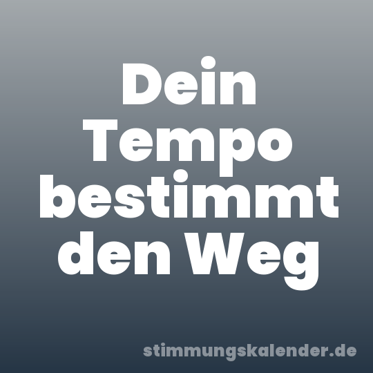 Dein Tempo bestimmt den Weg