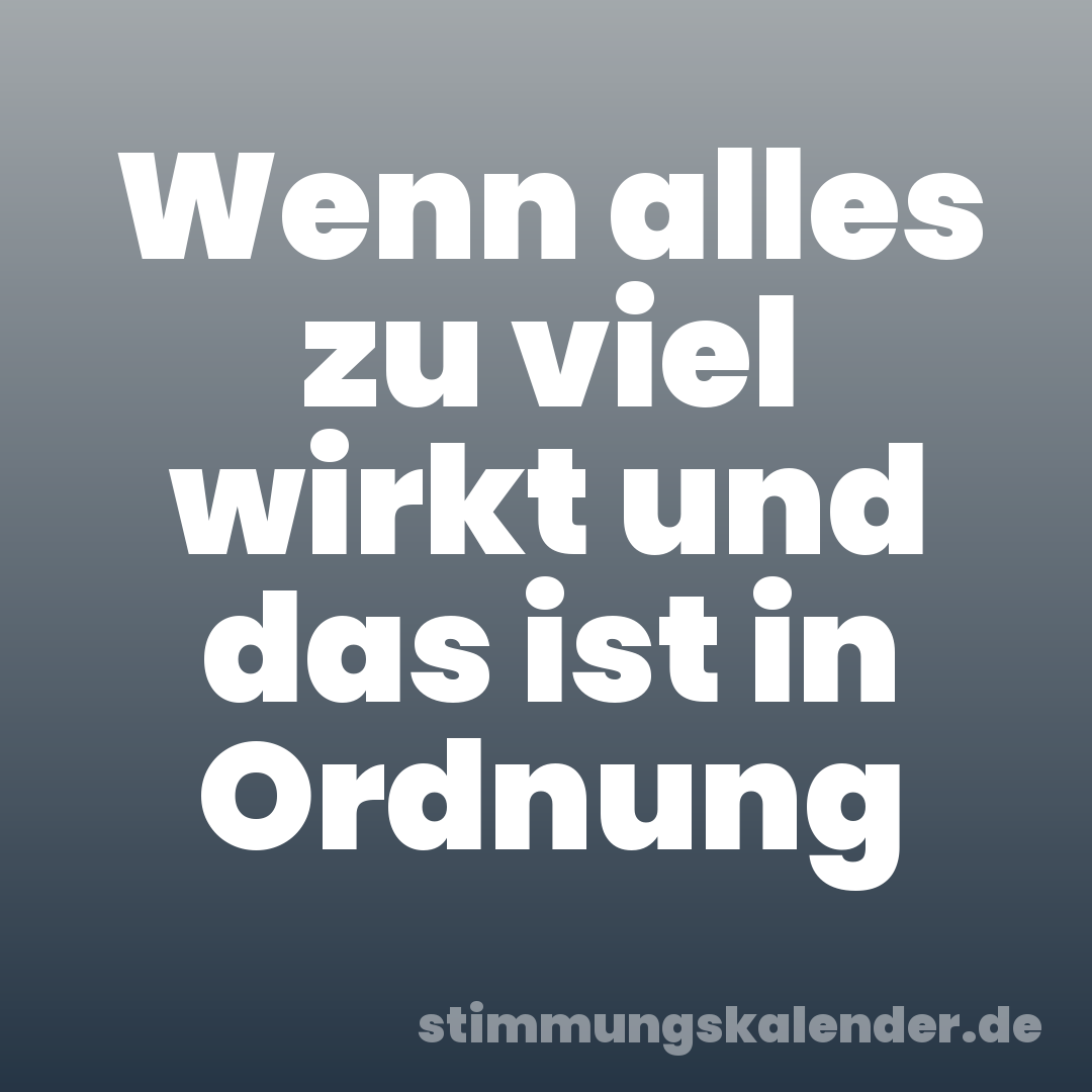 Wenn alles zu viel wirkt und das ist in Ordnung