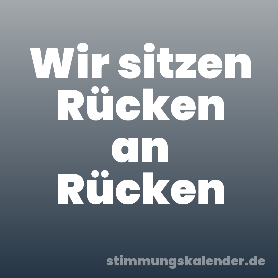 Wir sitzen Rücken an Rücken