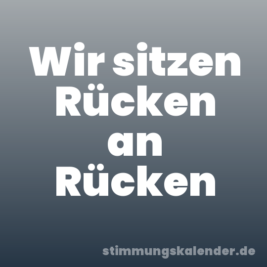 Wir sitzen Rücken an Rücken