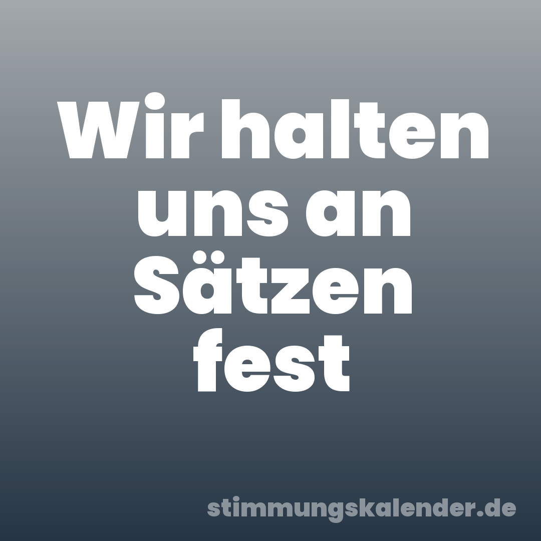Wir halten uns an Sätzen fest