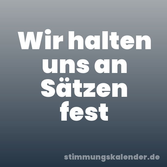 Wir halten uns an Sätzen fest
