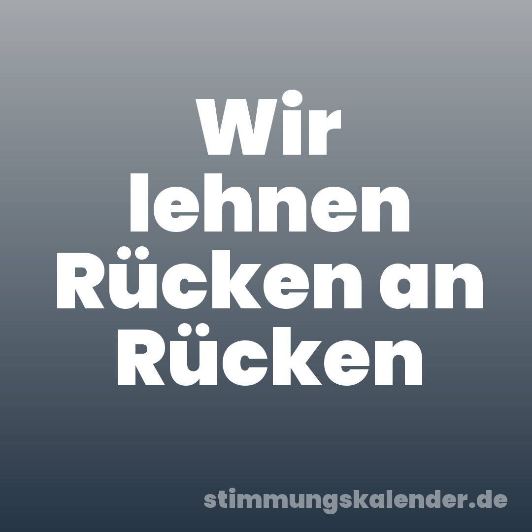 Wir lehnen Rücken an Rücken