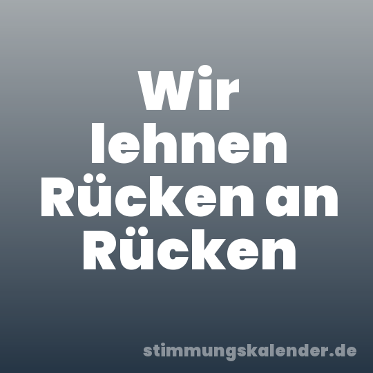 Wir lehnen Rücken an Rücken