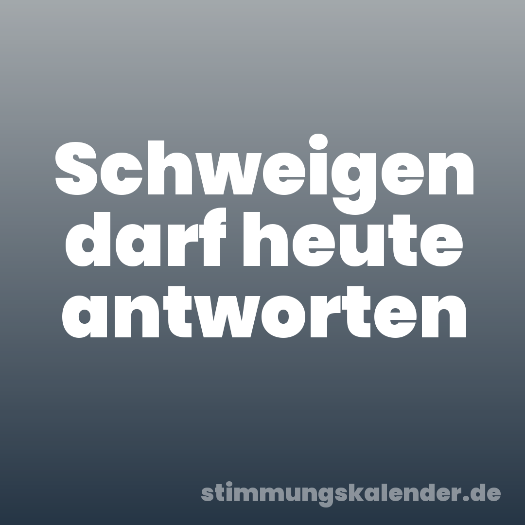 Schweigen darf heute antworten