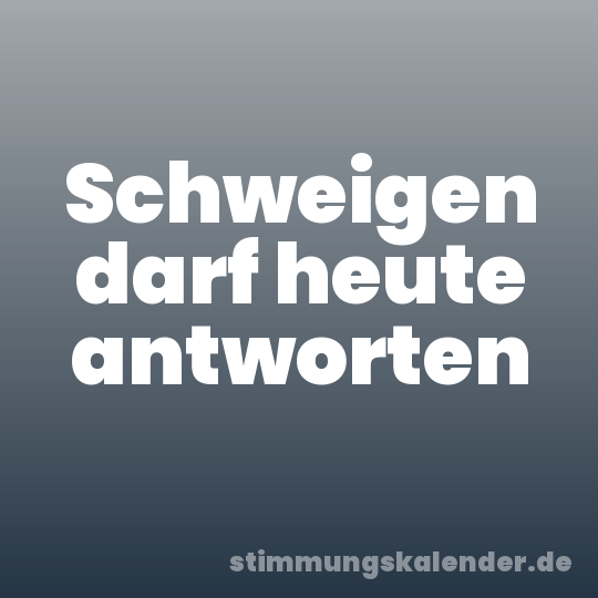 Schweigen darf heute antworten