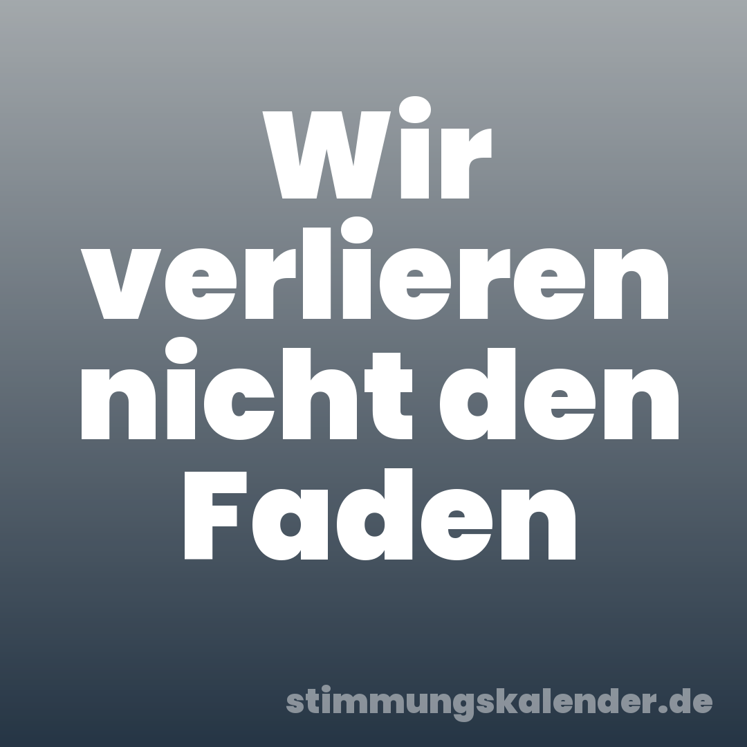 Wir verlieren nicht den Faden