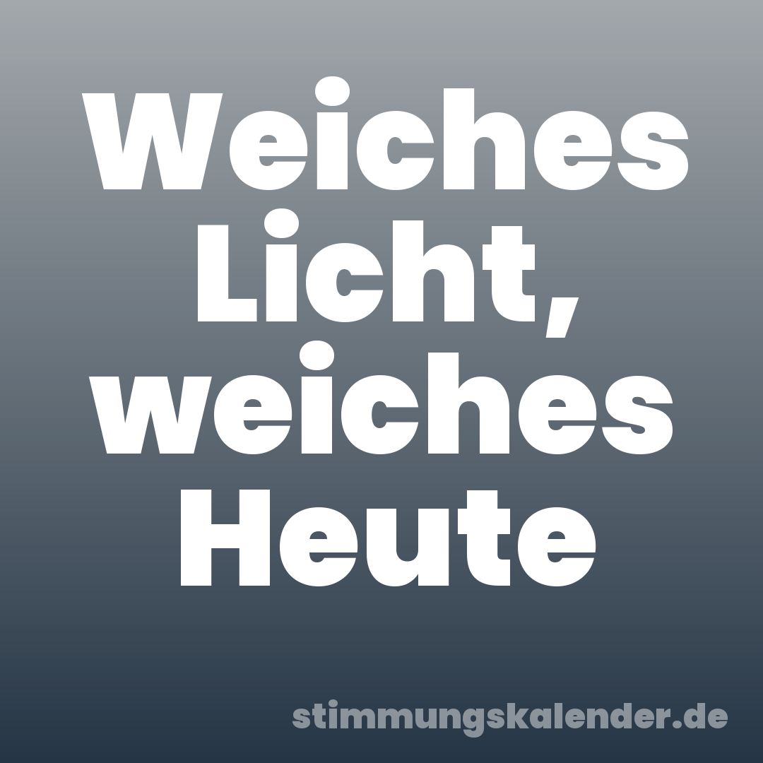 Weiches Licht, weiches Heute