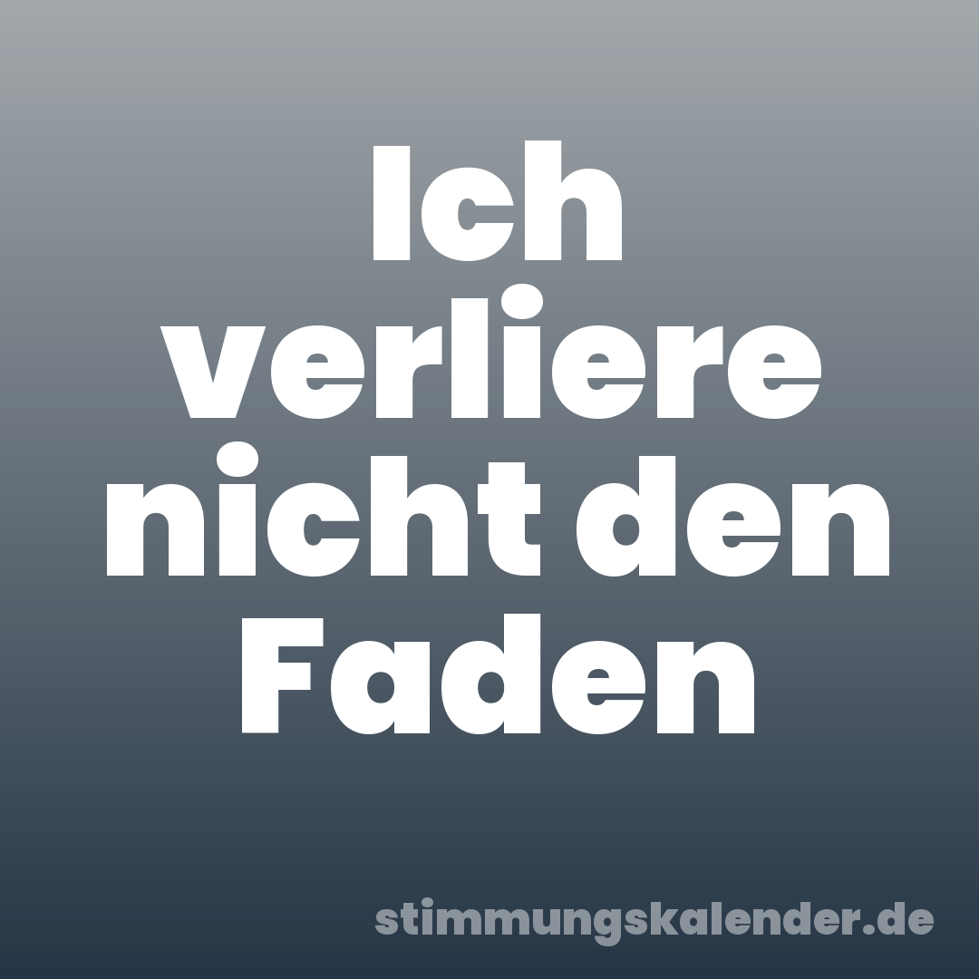 Ich verliere nicht den Faden