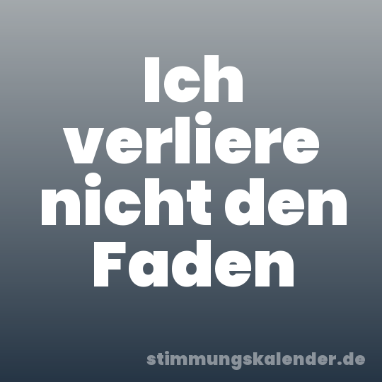 Ich verliere nicht den Faden