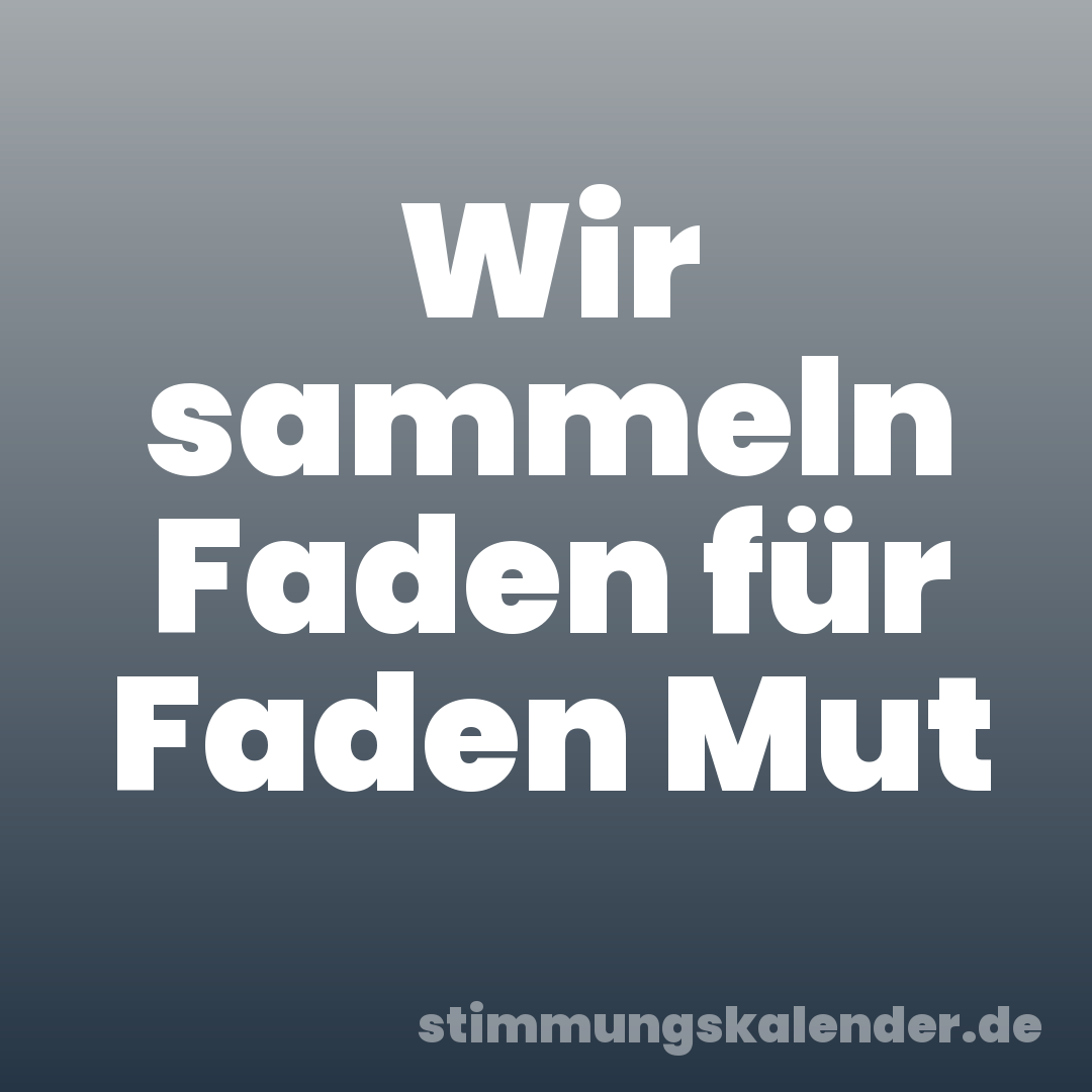 Wir sammeln Faden für Faden Mut