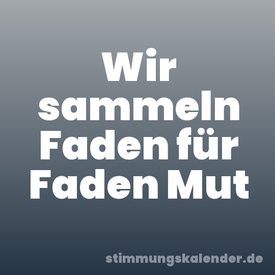 Wir sammeln Faden für Faden Mut