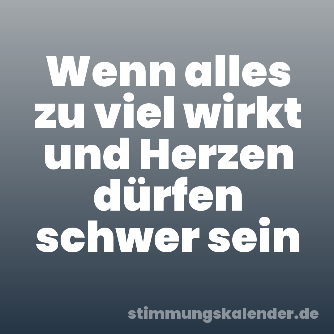 Wenn alles zu viel wirkt und Herzen dürfen schwer sein
