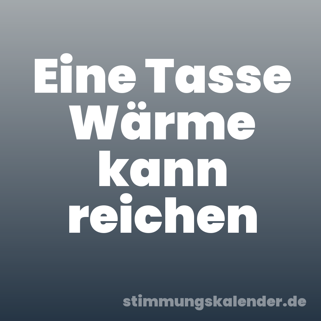 Eine Tasse Wärme kann reichen