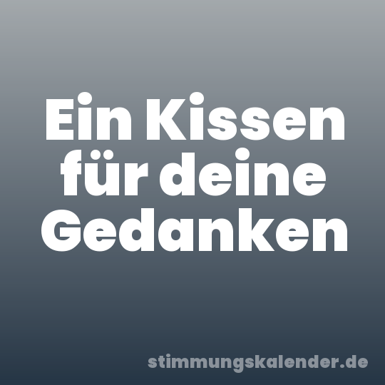 Ein Kissen für deine Gedanken