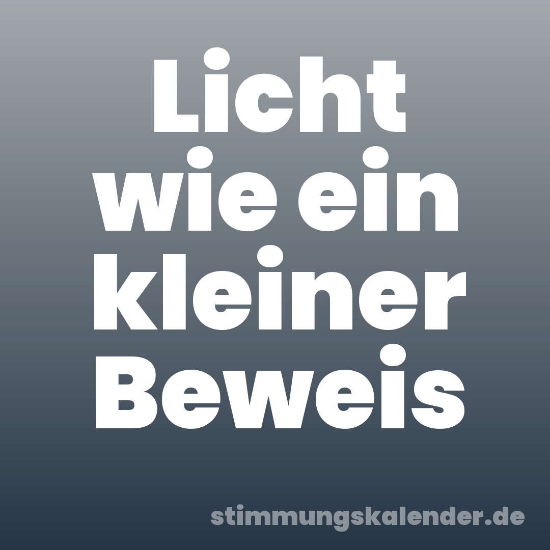 Licht wie ein kleiner Beweis