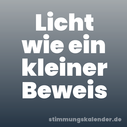Licht wie ein kleiner Beweis