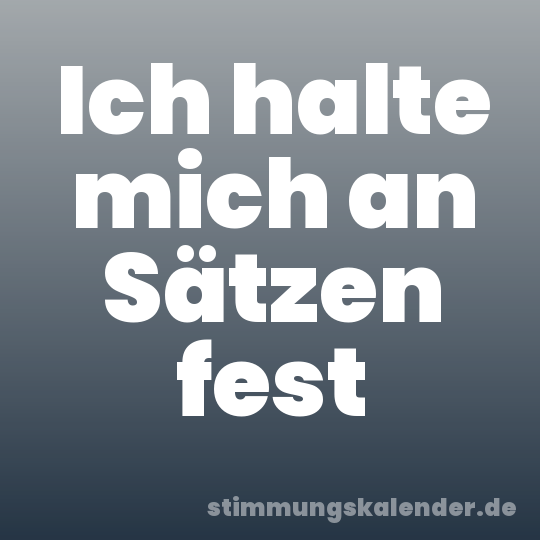Ich halte mich an Sätzen fest