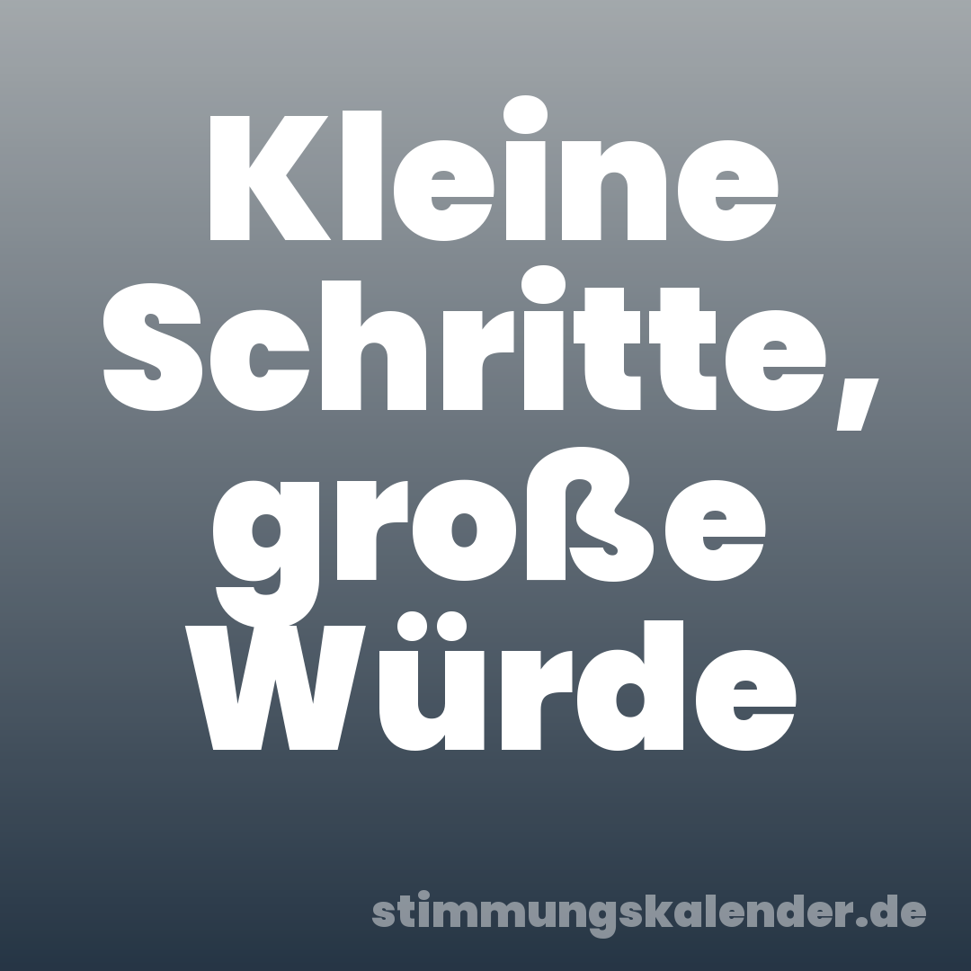 Kleine Schritte, große Würde
