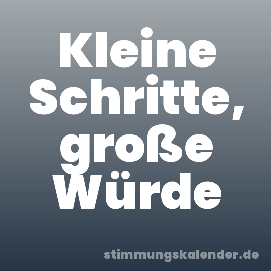 Kleine Schritte, große Würde