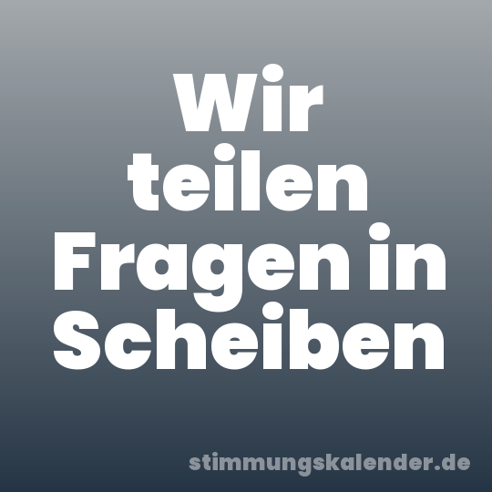 Wir teilen Fragen in Scheiben