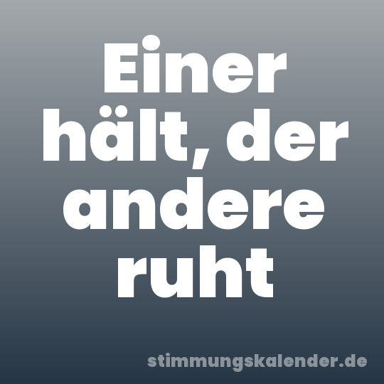 Einer hält, der andere ruht