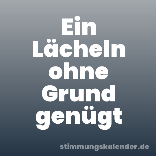 Ein Lächeln ohne Grund genügt