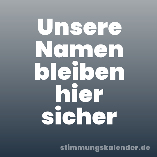 Unsere Namen bleiben hier sicher