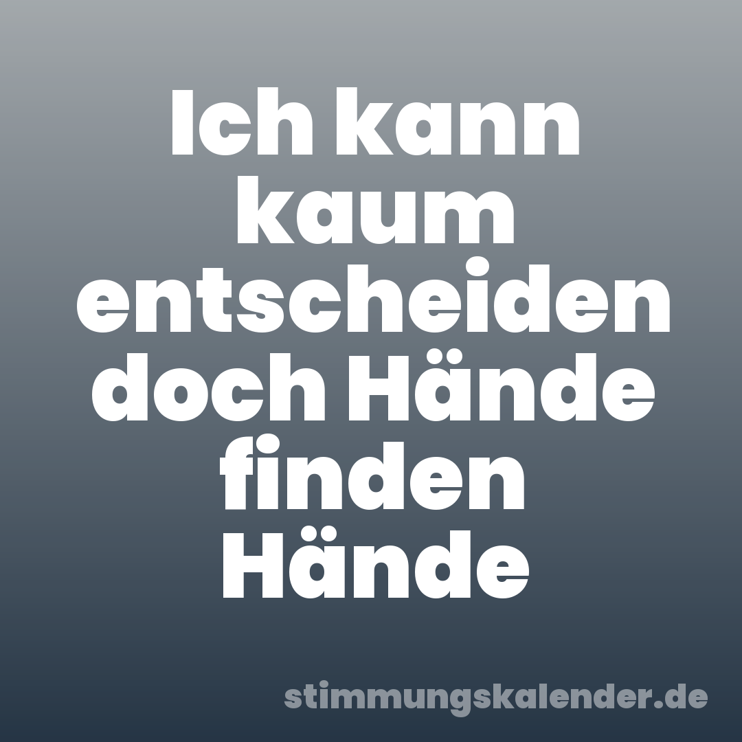 Ich kann kaum entscheiden doch Hände finden Hände