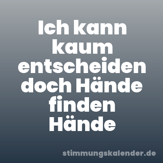 Ich kann kaum entscheiden doch Hände finden Hände