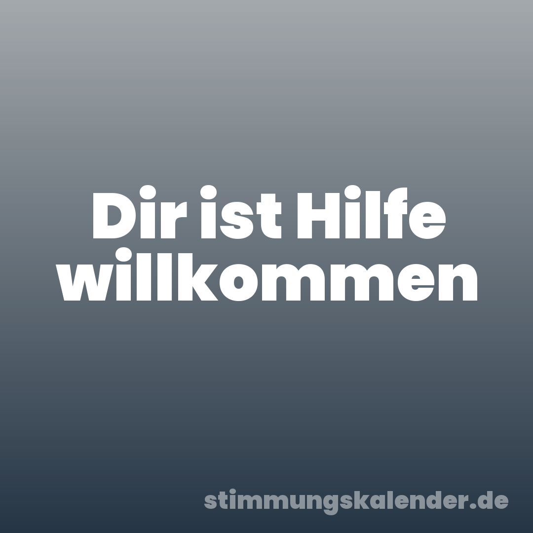Dir ist Hilfe willkommen
