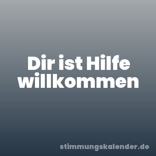 Dir ist Hilfe willkommen