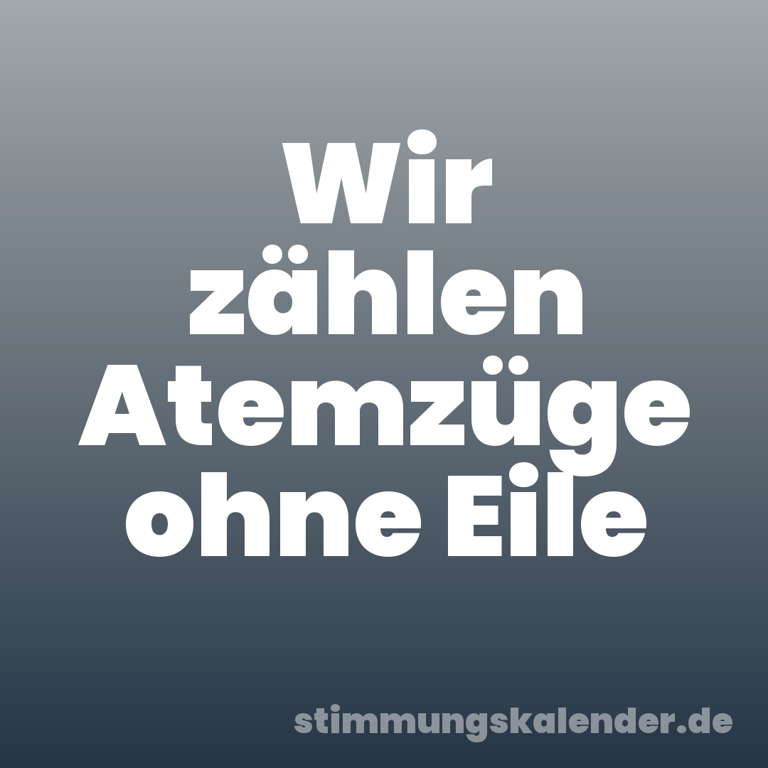 Wir zählen Atemzüge ohne Eile