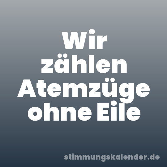 Wir zählen Atemzüge ohne Eile