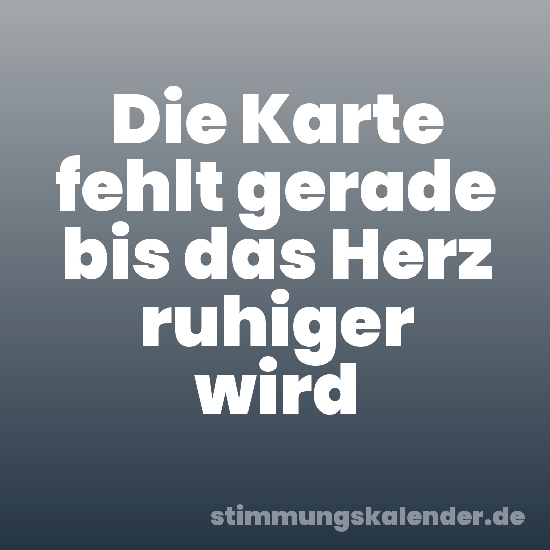 Die Karte fehlt gerade bis das Herz ruhiger wird