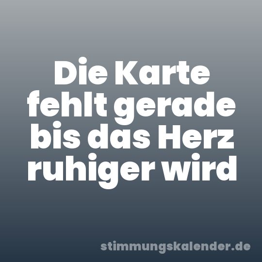Die Karte fehlt gerade bis das Herz ruhiger wird